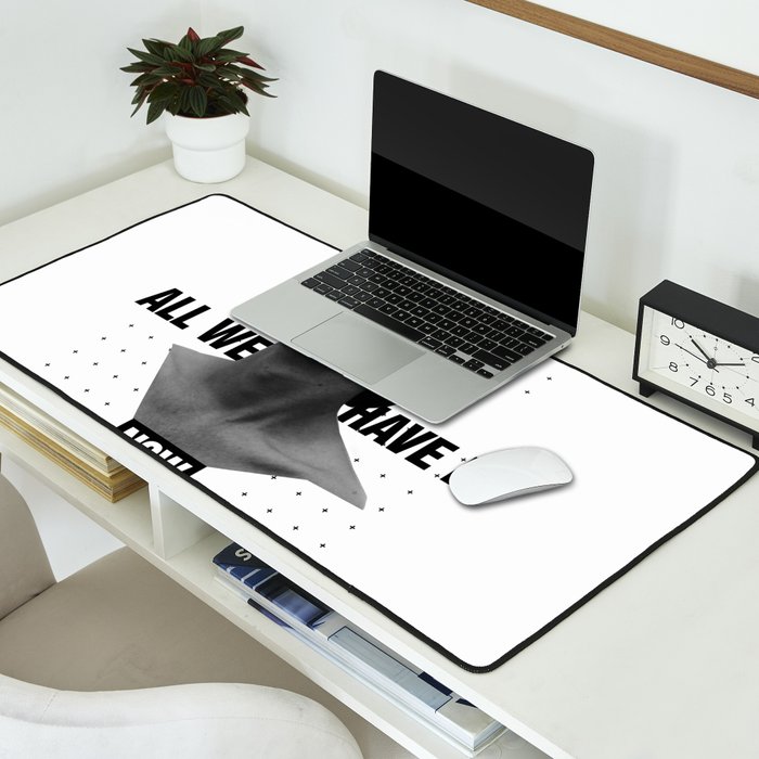 All We Have Is Now Desk Mat Gallery Image 2