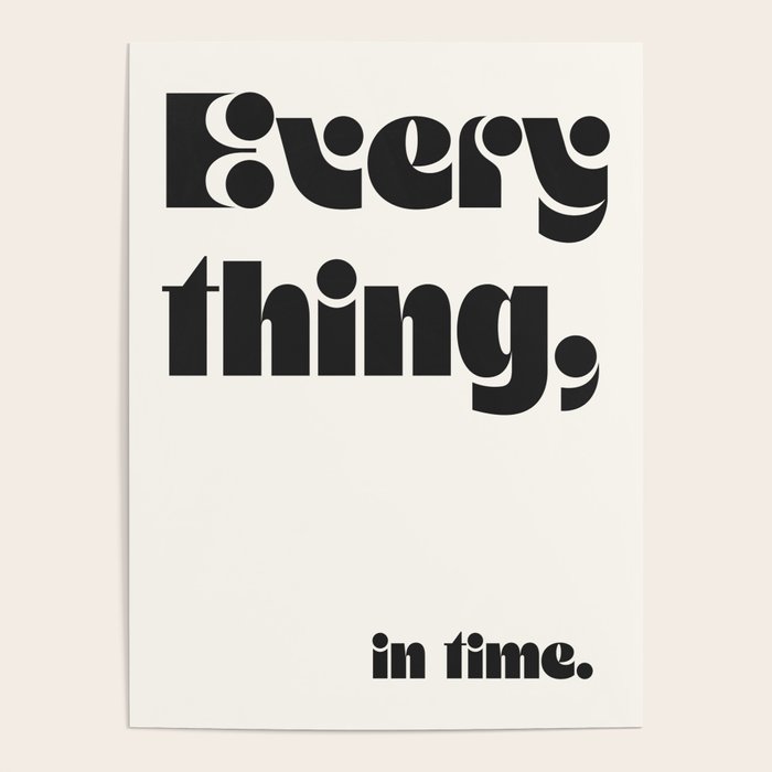 Everything, in time. Poster Gallery Image 1