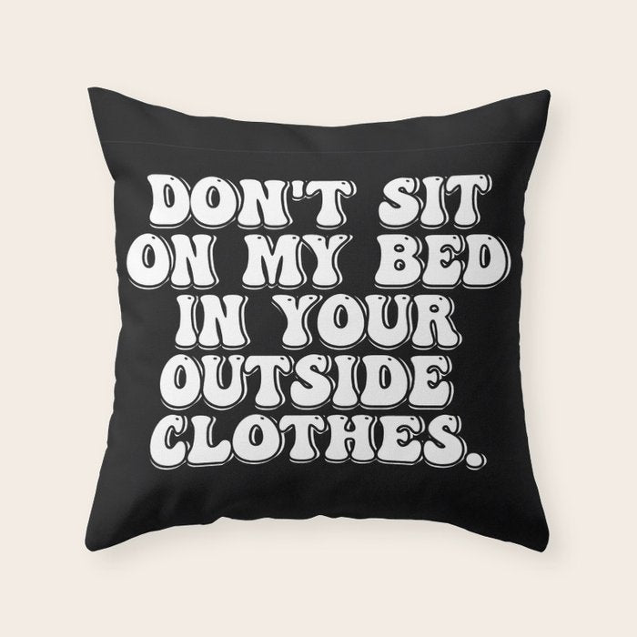 Don't Sit on My Bed in Your Outside Clothes Throw Pillow Gallery Image 6