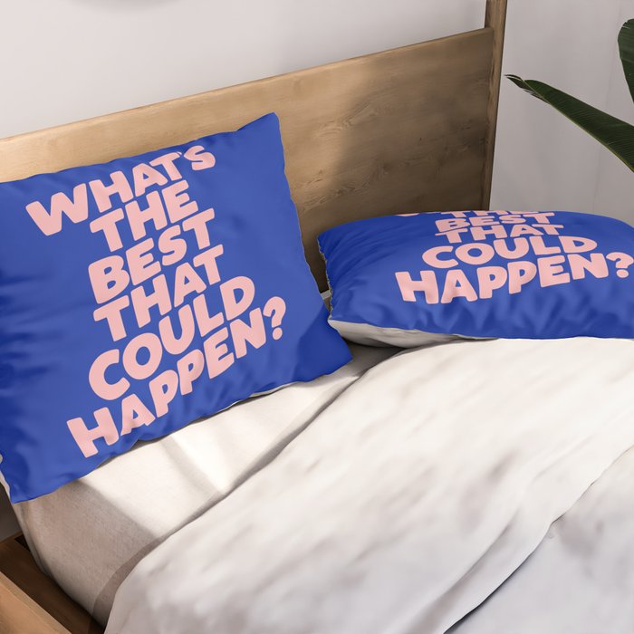 Whats The Best That Could Happen Pillow Sham Gallery Image 2