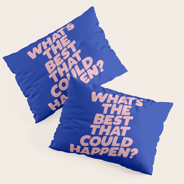 Whats The Best That Could Happen Pillow Sham Gallery Image 3