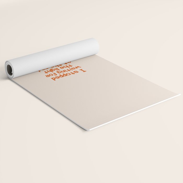 I Stopped Waiting for the Light at the End of the Tunnel and Lit that Bitch Myself Yoga Mat Gallery Image 2