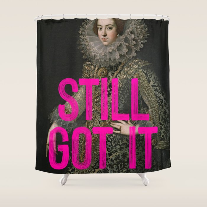Still Got It - Funny Inspirational Quote Shower Curtain Gallery Image 1
