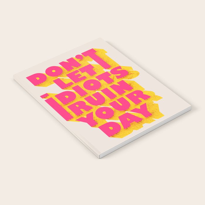 Don't let idiots ruin your day - typography Notebook Gallery Image 1