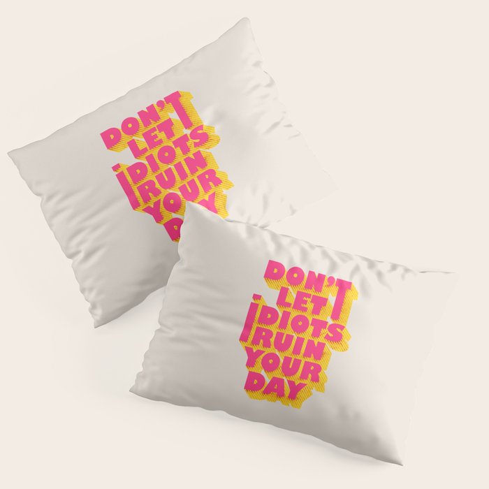Don't let idiots ruin your day - typography Pillow Sham Gallery Image 1