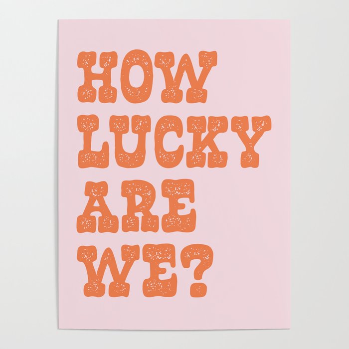 How lucky are we? Poster Gallery Image 1
