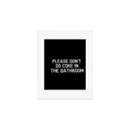 Please Don't Do Coke in the Bathroom Art Print Gallery Image 1