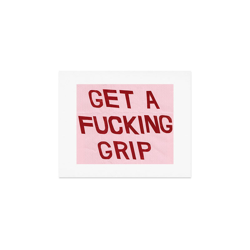 get a fucking grip Art Print Gallery Image 1