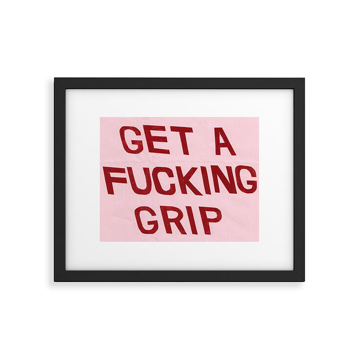get a fucking grip Framed Art Print Gallery Image 1