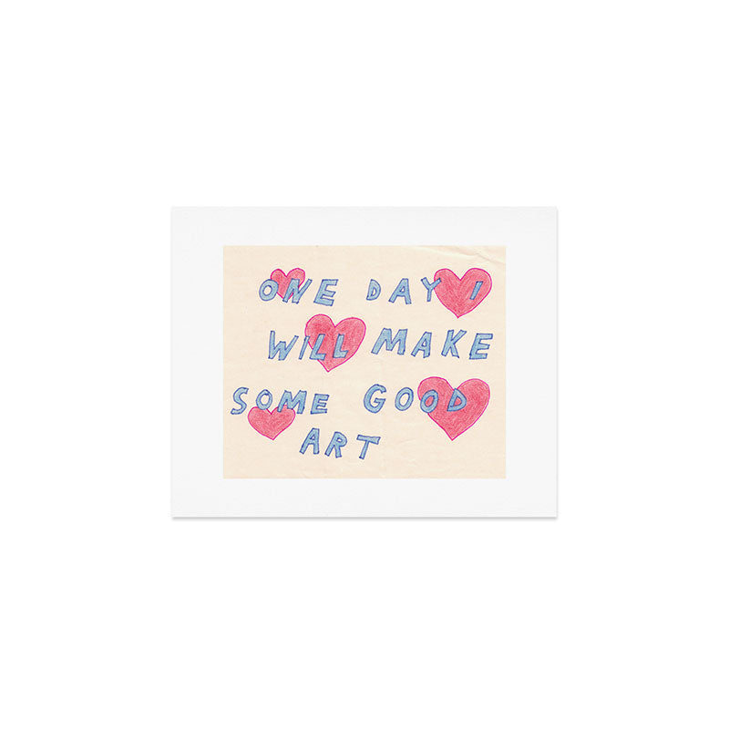 one day i will make some good art Art Print Gallery Image 1