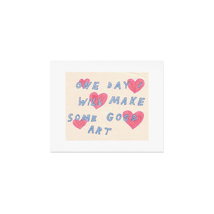 one day i will make some good art Art Print Gallery Image 1