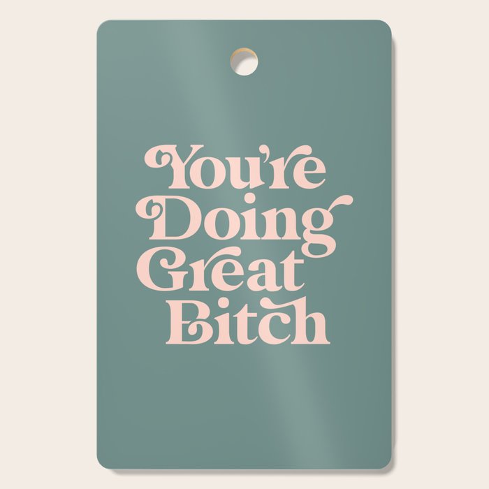 YOU'RE DOING GREAT BITCH green and peach pink Cutting Board Gallery Image 1