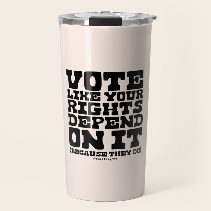 Vote Like Your Rights Depend On It in Black Travel Mug Gallery Image 1