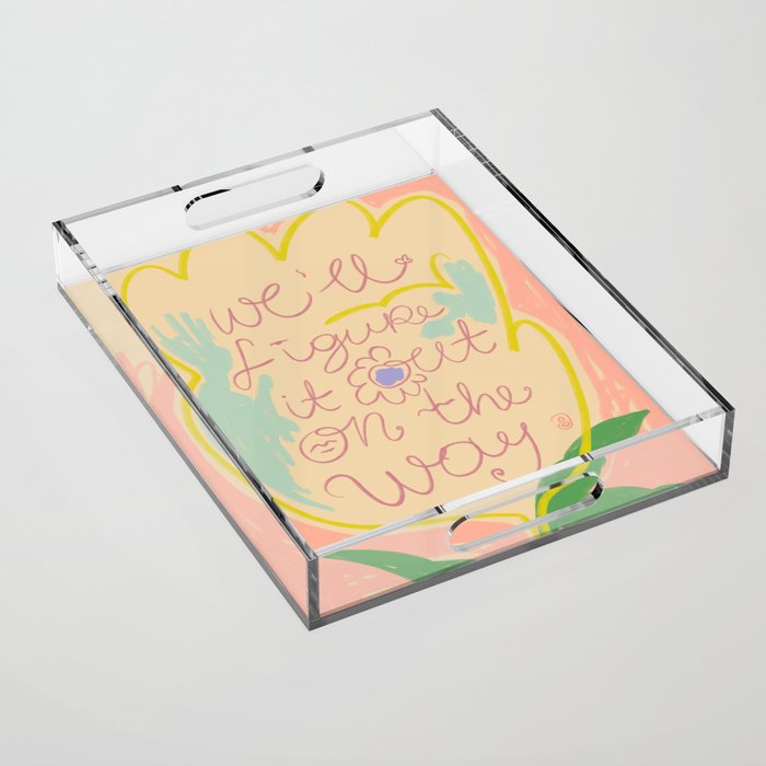 WEâLL FIGURE IT OUT ON THE WAY Acrylic Tray Gallery Image 1