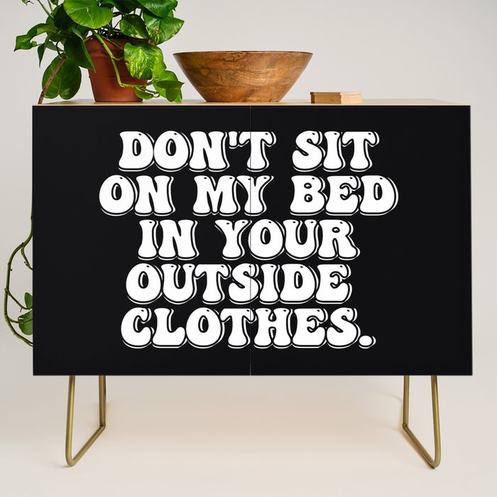 Don't Sit on My Bed in Your Outside Clothes Credenza Gallery Image 1