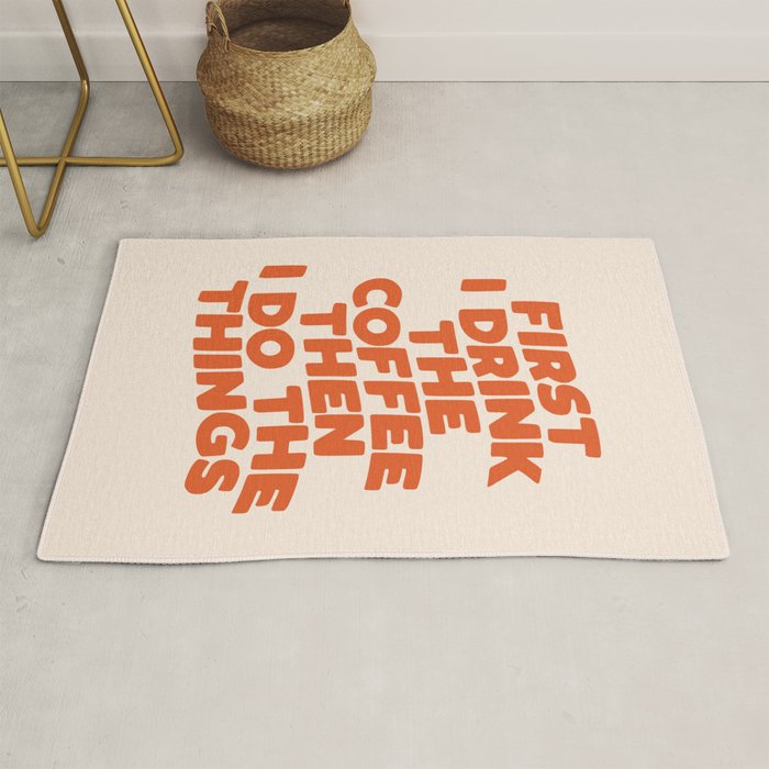 First I Drink The Coffee Then I Do The Things Rug Gallery Image 1
