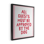 All Guests Must Be Approved By The Dog, Funny Dog Owner Gift Framed Canvas Print Gallery Image 2