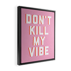 Don't Kill My Vibe Quote Framed Canvas Print Gallery Image 2
