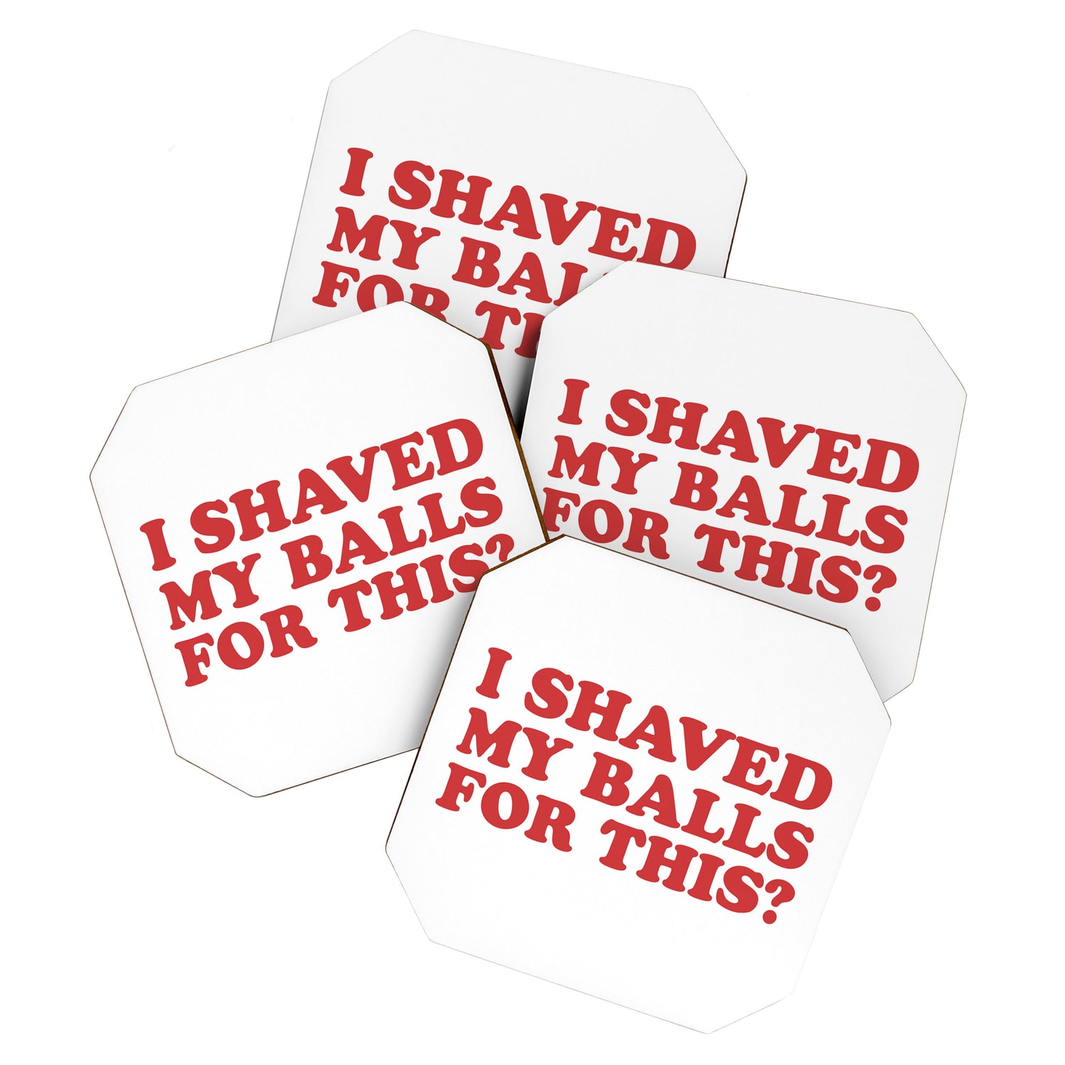 I Shaved My Balls For This, Funny Humor Offensive Quote Coaster Gallery Image 1
