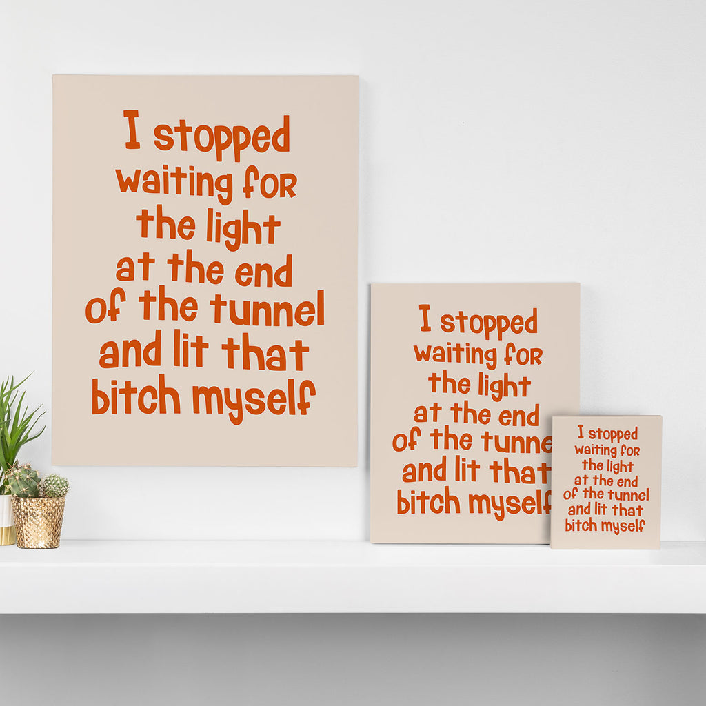 I Stopped Waiting for the Light at the End of the Tunnel and Lit that Bitch Myself Canvas Print Gallery Image 3