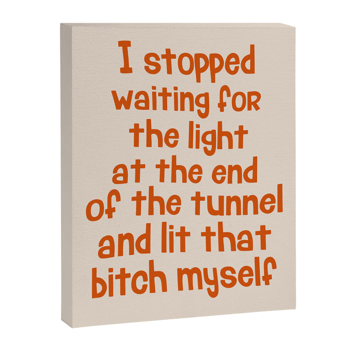 I Stopped Waiting for the Light at the End of the Tunnel and Lit that Bitch Myself Canvas Print Gallery Image 1