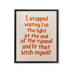 I Stopped Waiting for the Light at the End of the Tunnel and Lit that Bitch Myself Framed Canvas Print Gallery Image 8