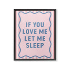 If You Love Me Let Me Sleep, Pink Bedroom Decor Framed Canvas Print Gallery Image 6