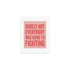 Surely Not Everybody Was Kung Fu Fighting, Funny Quote Art Print Gallery Image 1