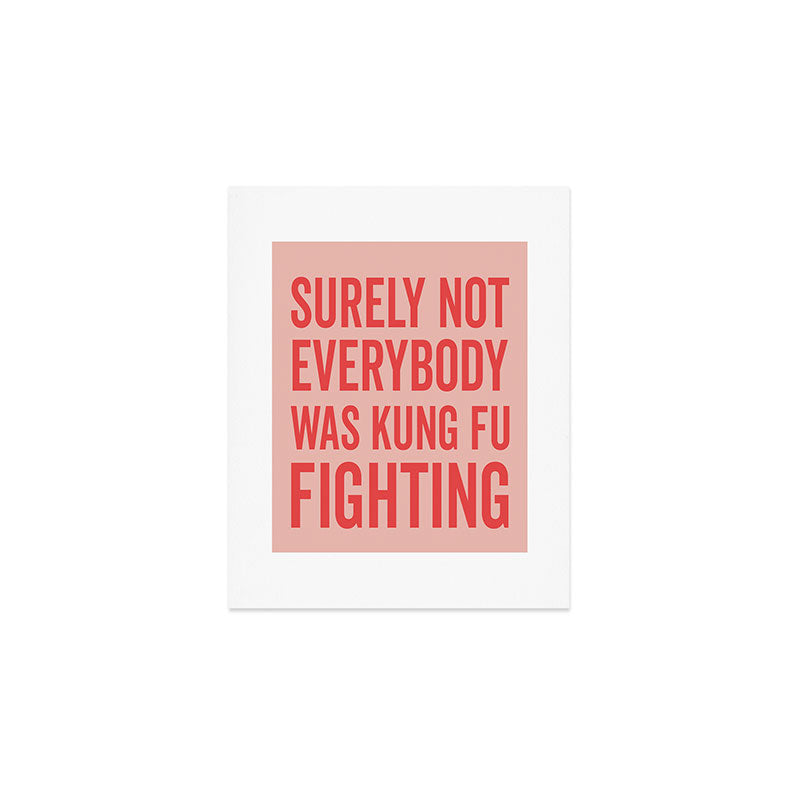 Surely Not Everybody Was Kung Fu Fighting, Funny Quote Art Print Gallery Image 1