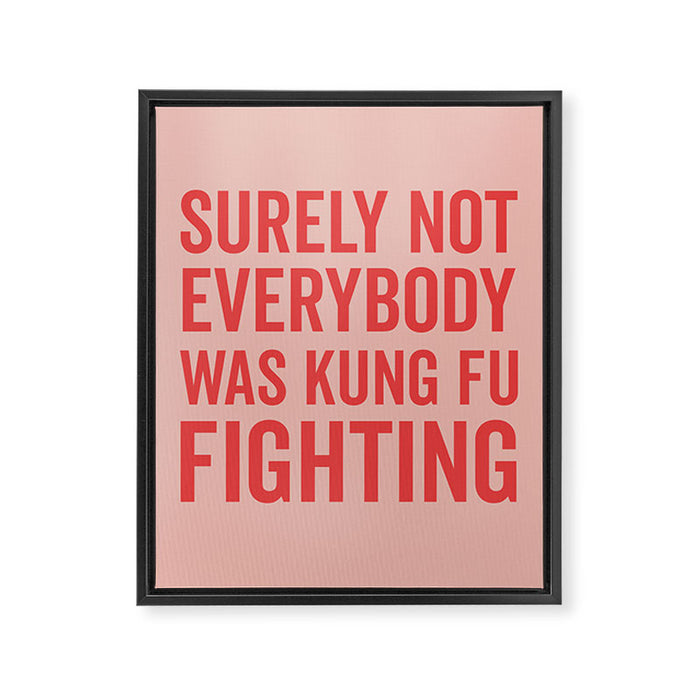 Surely Not Everybody Was Kung Fu Fighting, Funny Quote Framed Canvas Print Gallery Image 1