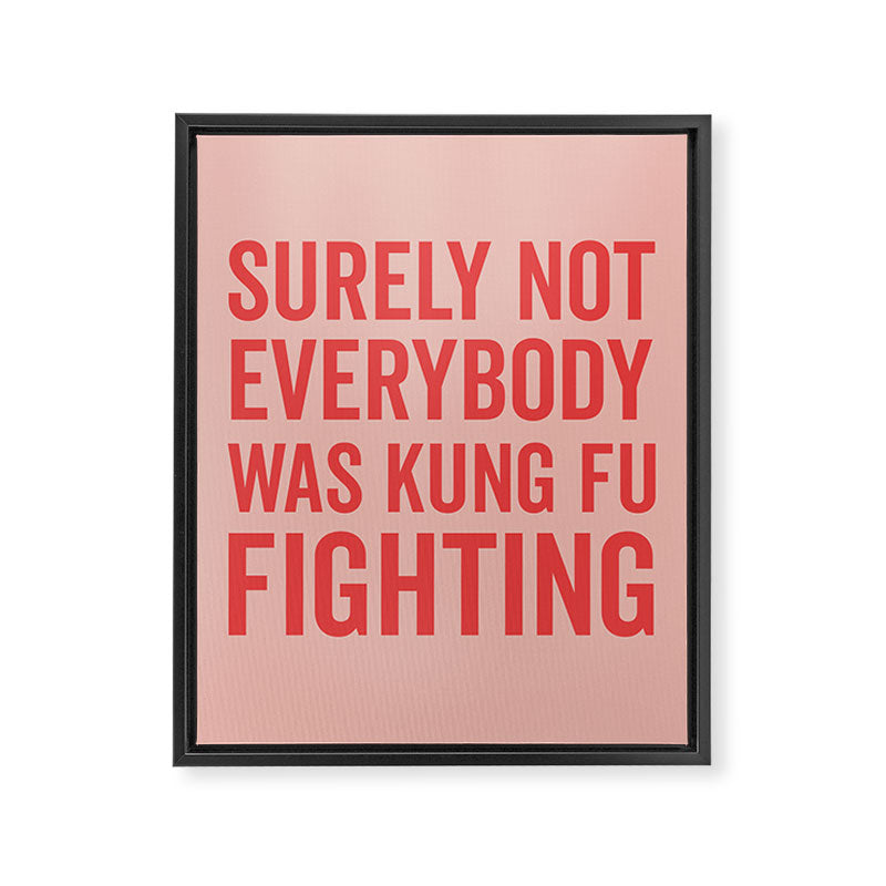 Surely Not Everybody Was Kung Fu Fighting, Funny Quote Framed Canvas Print Gallery Image 8