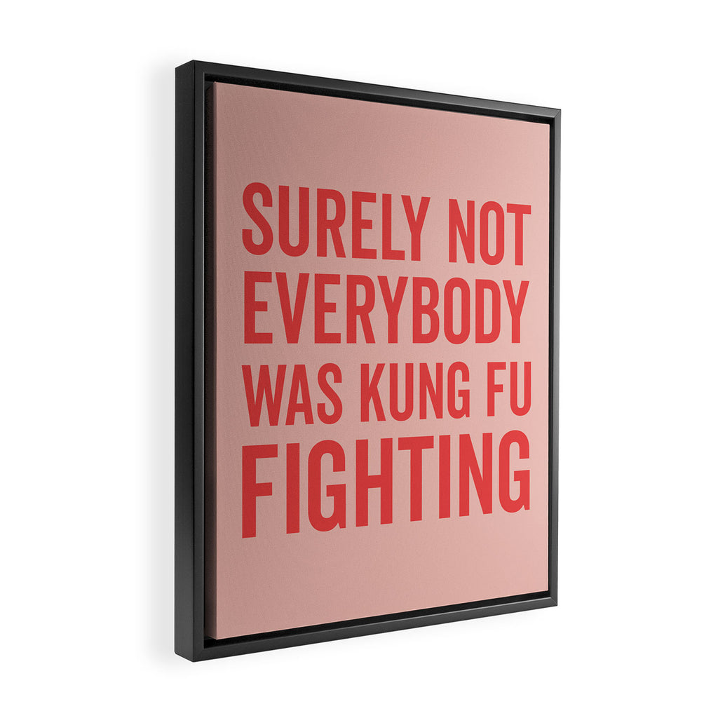 Surely Not Everybody Was Kung Fu Fighting, Funny Quote Framed Canvas Print Gallery Image 2
