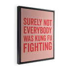 Surely Not Everybody Was Kung Fu Fighting, Funny Quote Framed Canvas Print Gallery Image 2
