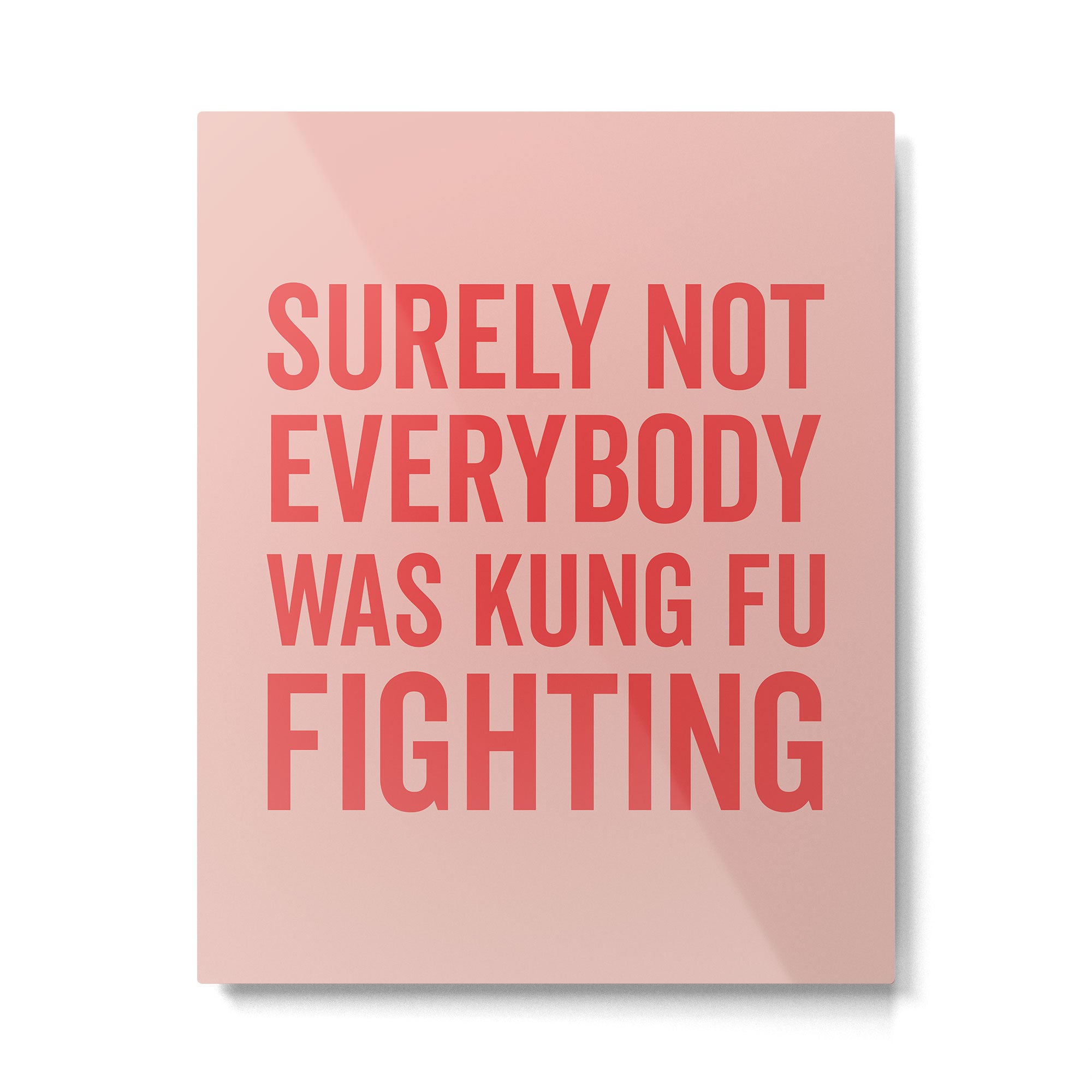 Surely Not Everybody Was Kung Fu Fighting, Funny Quote Metal Print Gallery Image 6