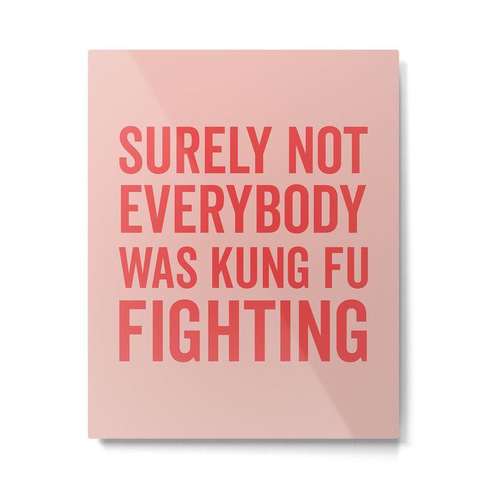 Surely Not Everybody Was Kung Fu Fighting, Funny Quote Metal Print Gallery Image 1