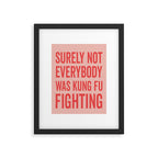 Surely Not Everybody Was Kung Fu Fighting, Funny Quote Framed Art Print Gallery Image 4