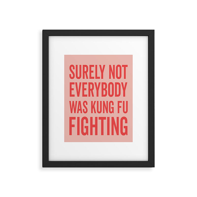 Surely Not Everybody Was Kung Fu Fighting, Funny Quote Framed Art Print Gallery Image 4