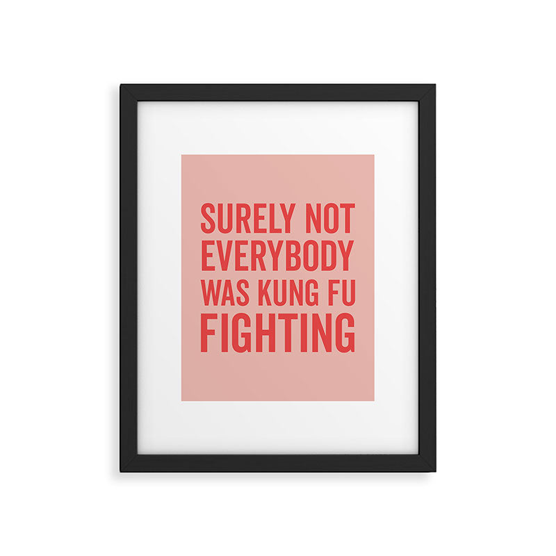 Surely Not Everybody Was Kung Fu Fighting, Funny Quote Framed Art Print Gallery Image 6