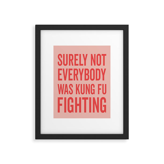 Surely Not Everybody Was Kung Fu Fighting, Funny Quote Framed Art Print Gallery Image 1