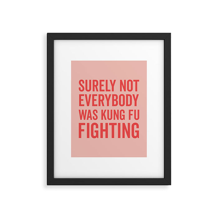 Surely Not Everybody Was Kung Fu Fighting, Funny Quote Framed Art Print Gallery Image 1
