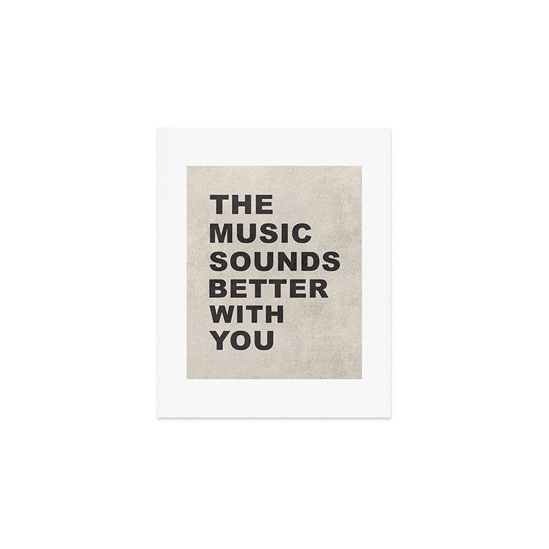 The Music Sounds Better With You Art Print Gallery Image 1