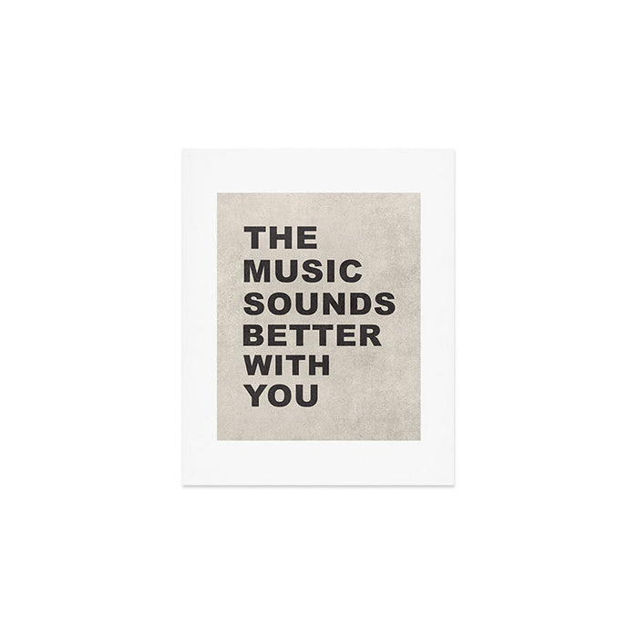 The Music Sounds Better With You Art Print Gallery Image 1