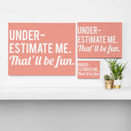 Underestimate Me. That'll Be Fun, Funny Quote Canvas Print Gallery Image 3