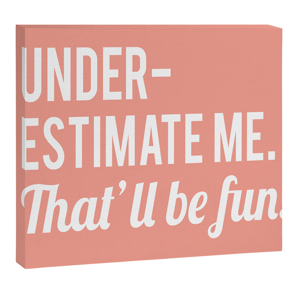 Underestimate Me. That'll Be Fun, Funny Quote Canvas Print Gallery Image 6