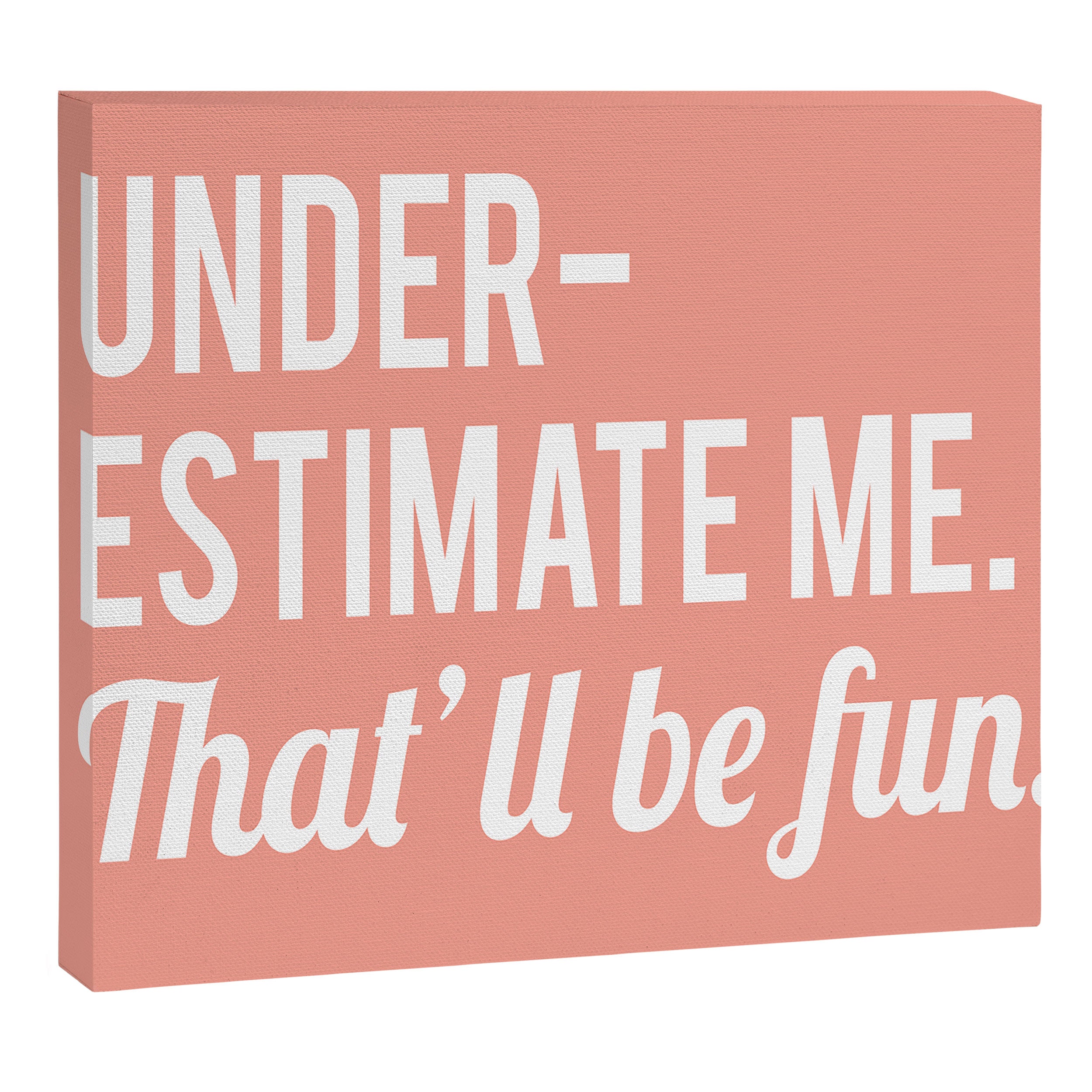 Underestimate Me. That'll Be Fun, Funny Quote Canvas Print Gallery Image 6