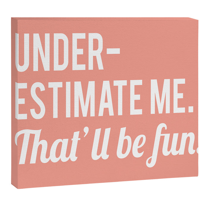 Underestimate Me. That'll Be Fun, Funny Quote Canvas Print Gallery Image 1
