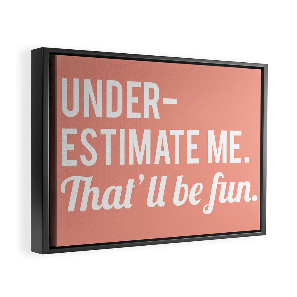 Underestimate Me. That'll Be Fun, Funny Quote Framed Canvas Print Gallery Image 2