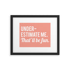 Underestimate Me. That'll Be Fun, Funny Quote Framed Art Print Gallery Image 5