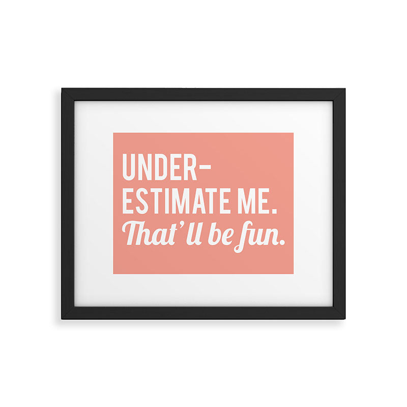 Underestimate Me. That'll Be Fun, Funny Quote Framed Art Print Gallery Image 1