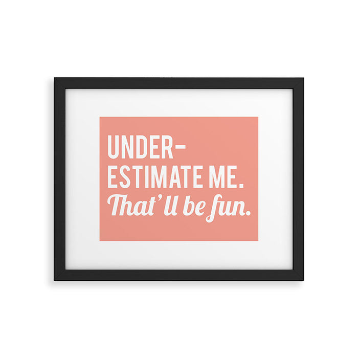 Underestimate Me. That'll Be Fun, Funny Quote Framed Art Print Gallery Image 1